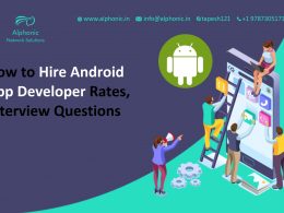 How to Hire Android App Developer Rates, Interview Questions Hire Android App Developer